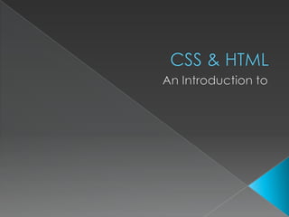 CSS & HTML An Introduction to 