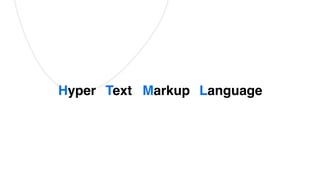 Hyper Text Markup Language
 
