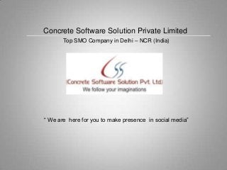 Concrete Software Solution Private Limited
Top SMO Company in Delhi – NCR (India)

“ We are here for you to make presence in social media”

 