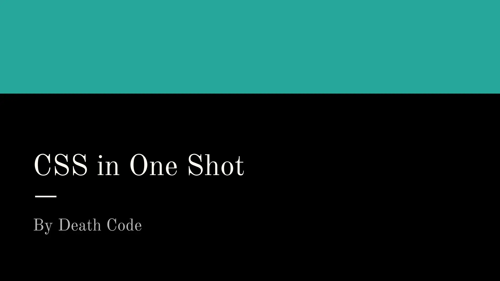 CSS in One Shot
By Death Code
 