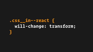.css__in--react {
will-change: transform;
}
 