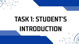 TASK 1: STUDENT’S
INTRODUCTION
 