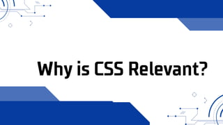 Why is CSS Relevant?
 