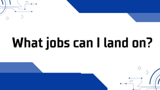 What jobs can I land on?
 