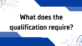 What does the
qualification require?
 