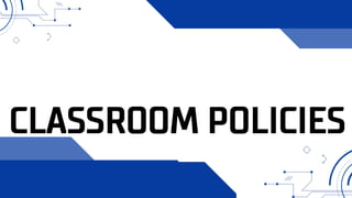 CLASSROOM POLICIES
 