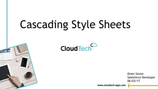 Cascading Style Sheets
Omer Simon
Salesforce Developer
06/03/17
 
