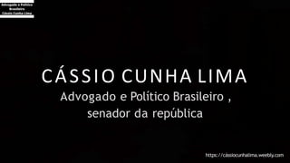CÁSSIO CUNHA LIMA
Advogado e Político Brasileiro ,
senador da república
https://cássiocunhalima.weebly.com
 