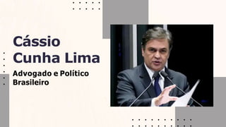 Cássio
Cunha Lima
Advogado e Político
Brasileiro
 