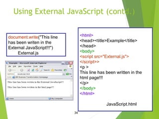 Using External JavaScript (contd.)
34
document.write("This line
has been writen in the
External JavaScript!!!")
External.j...