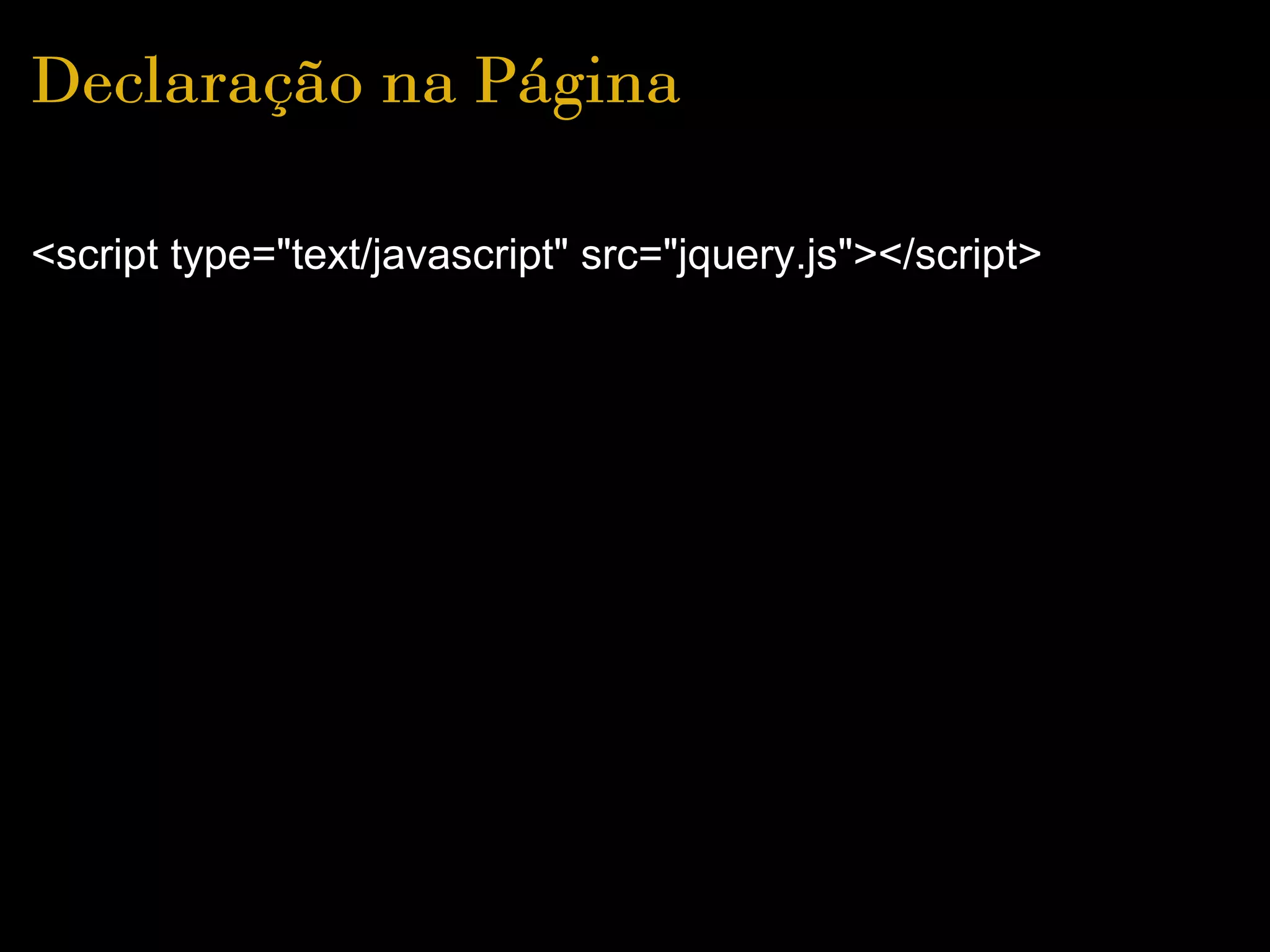 Declaração na Página

<script type="text/javascript" src="jquery.js"></script>
 