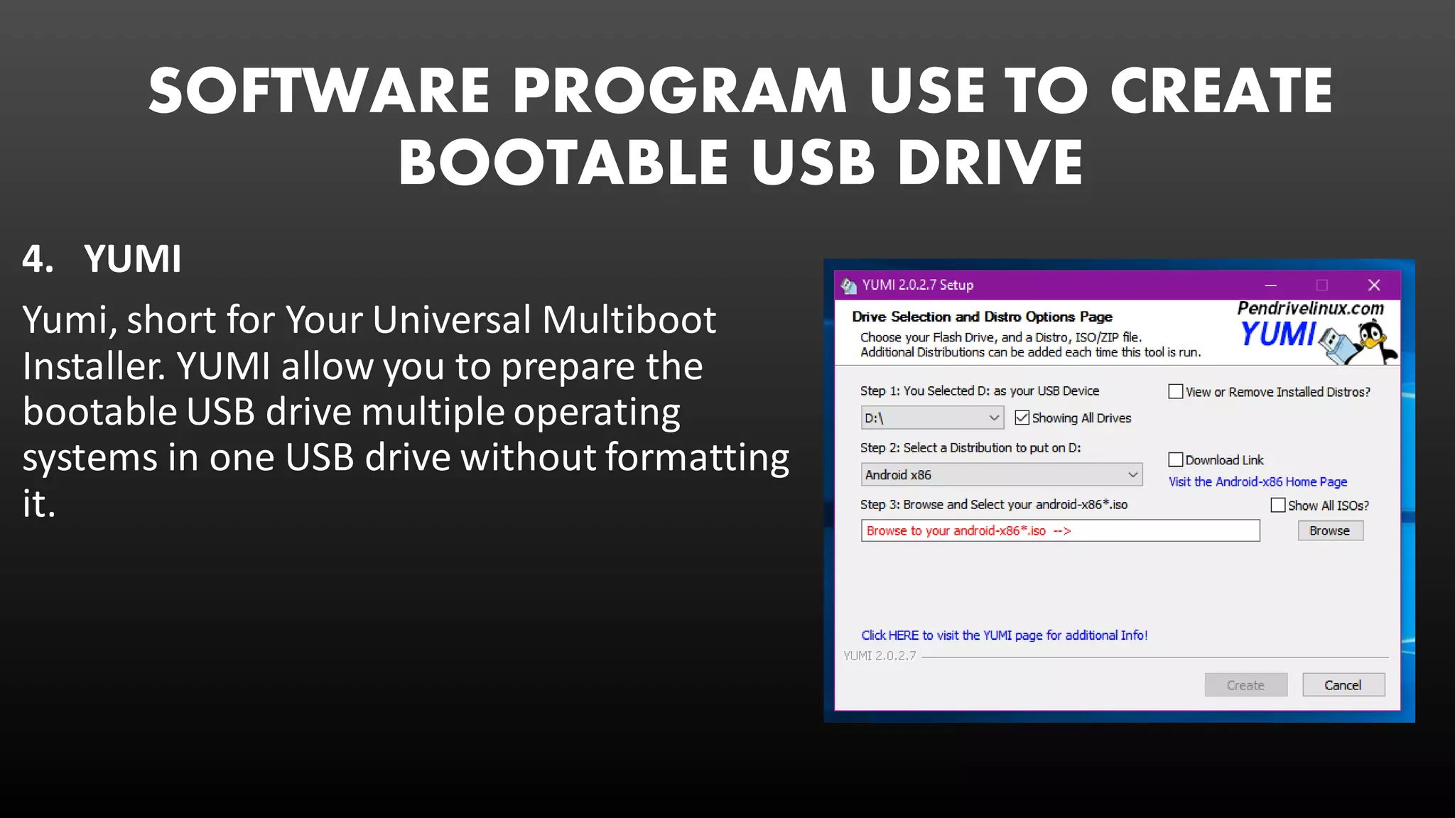 SOFTWARE PROGRAM USE TO CREATE
BOOTABLE USB DRIVE
4. YUMI
Yumi, short for Your Universal Multiboot
Installer. YUMI allow you to prepare the
bootable USB drive multiple operating
systems in one USB drive without formatting
it.
 