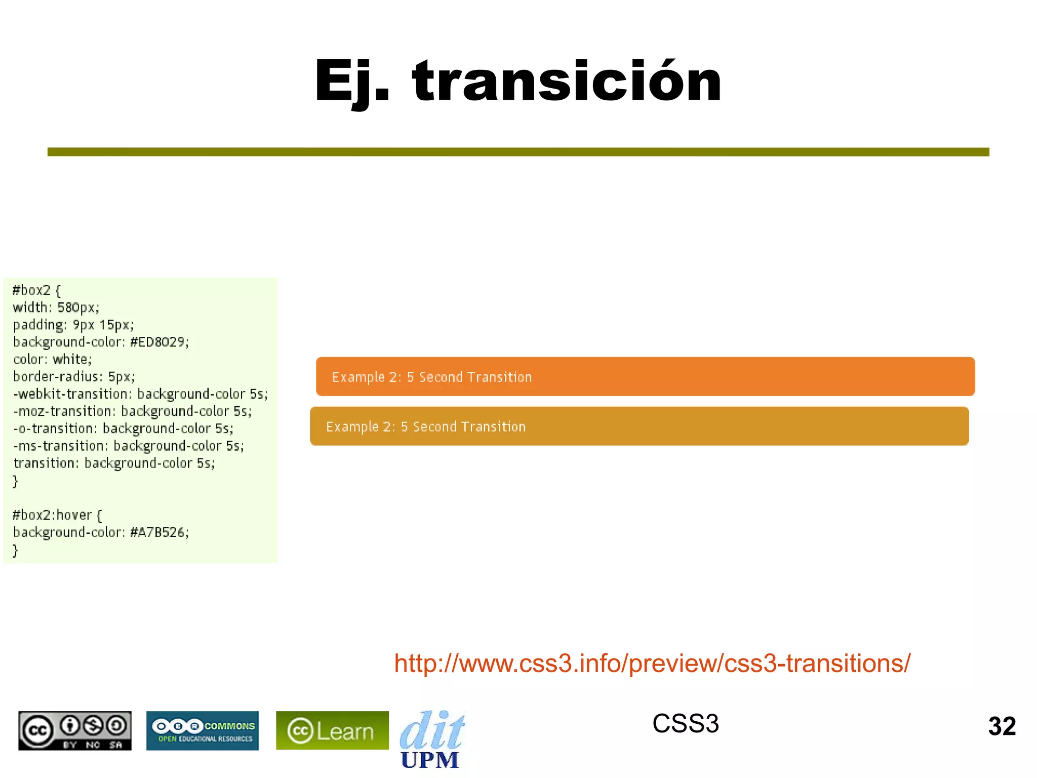 Ej. transición




  http://www.css3.info/preview/css3-transitions/

                        CSS3                       32
 