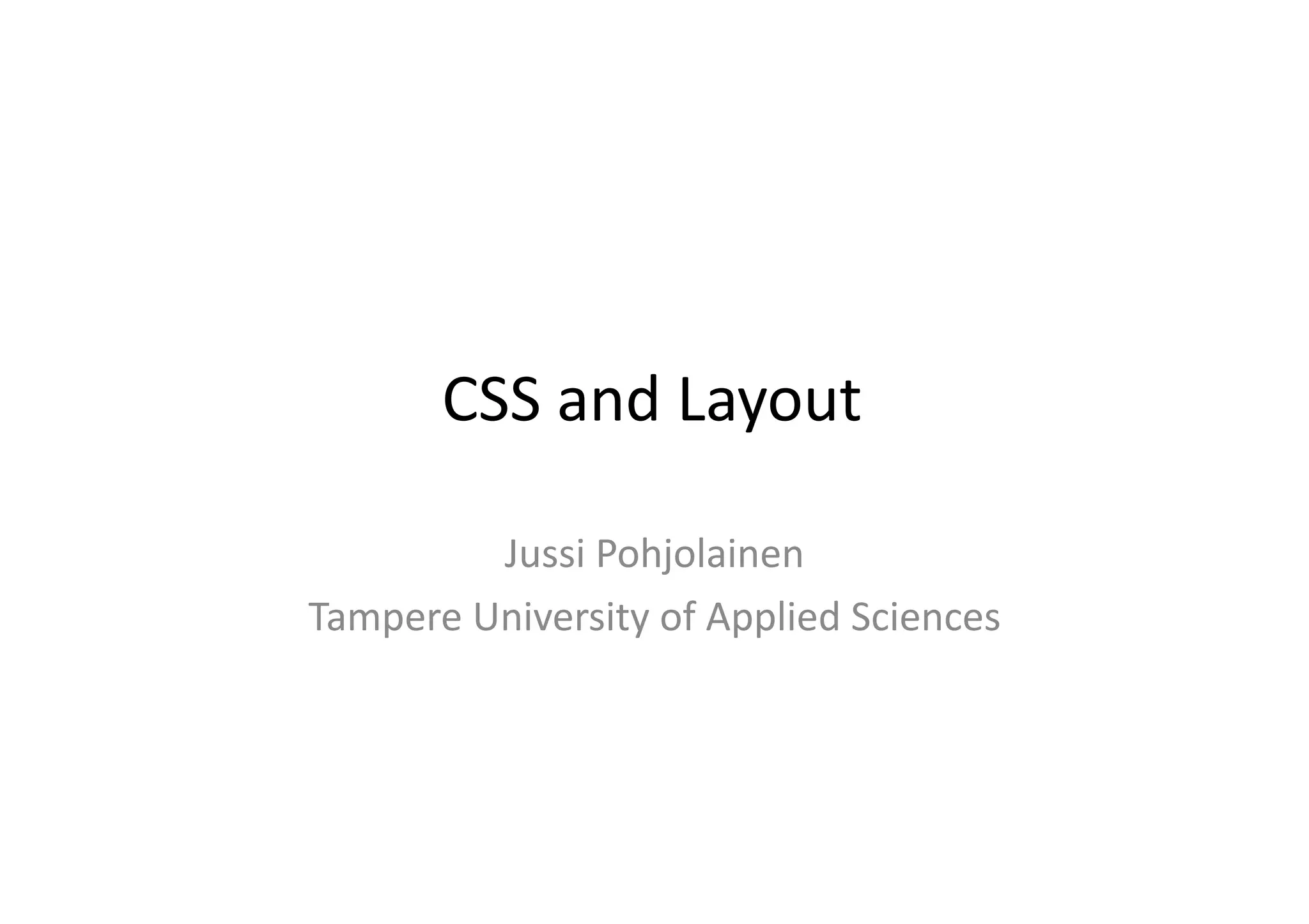 CSS  and  Layout   Jussi  Pohjolainen   Tampere  University  of  Applied  Sciences   