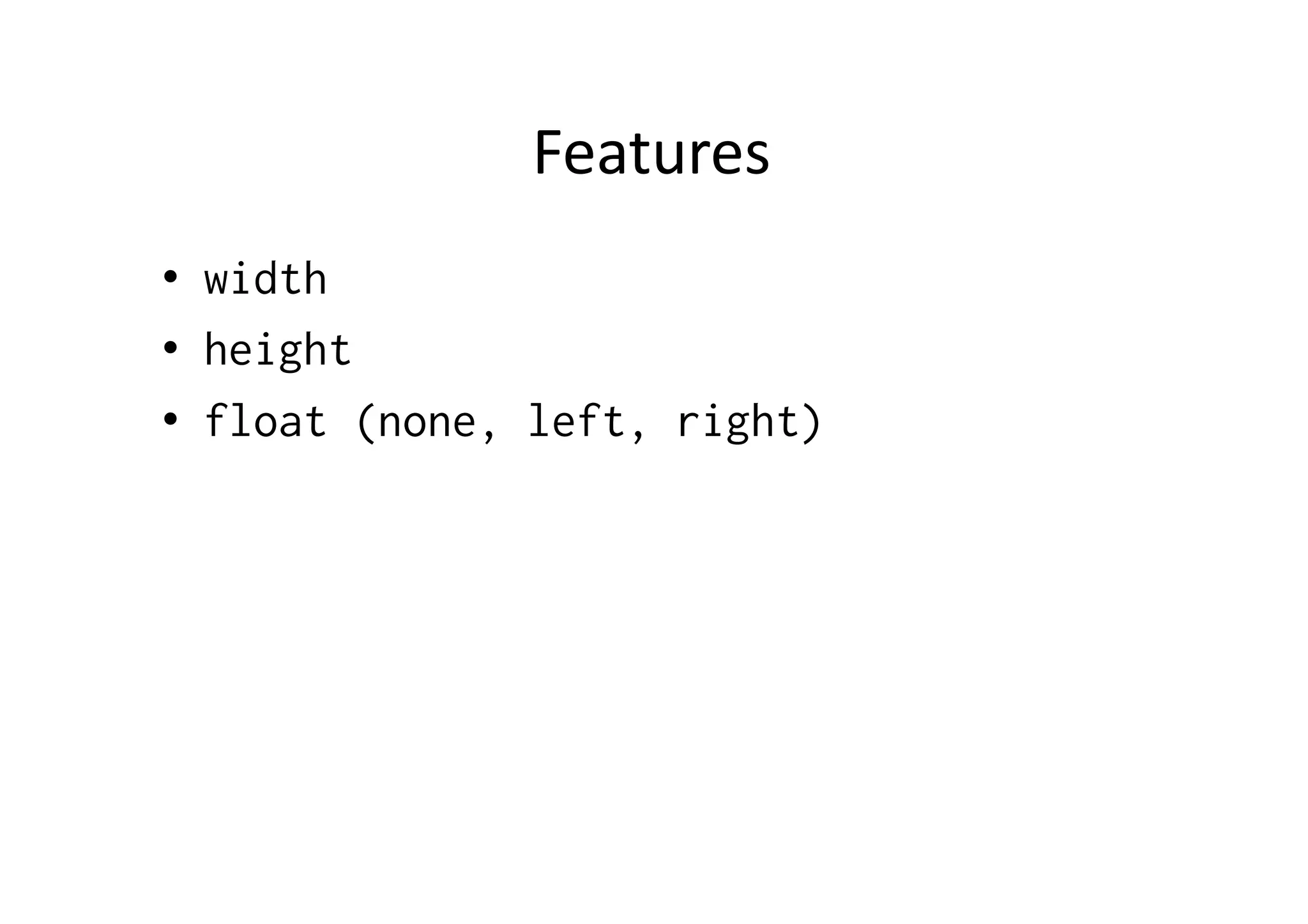 Features   •  width •  height •  float (none, left, right) 