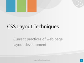 CSS Layout Techniques
Current practices of web page
layout development
http://definitelysimple.com 1
 