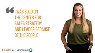 i was sold on
the center for
sales strategy
and leadg2 because
of the people.
 