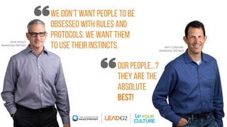 WE DON’T WANT PEOPLE TO BE
OBSESSED WITH RULES AND
PROTOCOLS. WE WANT THEM
TO USE THEIR INSTINCTS.
OUR PEOPLE...?
THEY ARE...