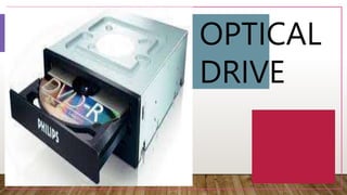 THE STAR OF THE SHOW
OPTICAL
DRIVE
 