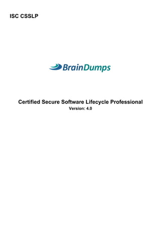 ISC CSSLP
Certified Secure Software Lifecycle Professional
Version: 4.0
 