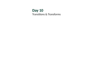 Day 10
Transitions & Transforms
 