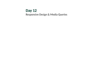 Day 12
Responsive Design & Media Queries
 