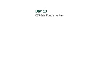 Day 13
CSS Grid Fundamentals
 