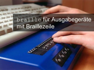 braille  für Ausgabegeräte mit Braillezeile 
