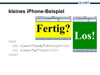 kleines iPhone-Beispiel <ol> <li class="ready">Fertig?</li> <li class="go">Los!</li> </ol>  