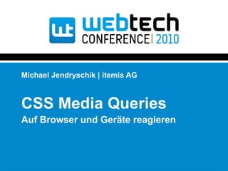 Michael Jendryschik | itemis AG CSS Media Queries Auf Browser und Geräte reagieren 