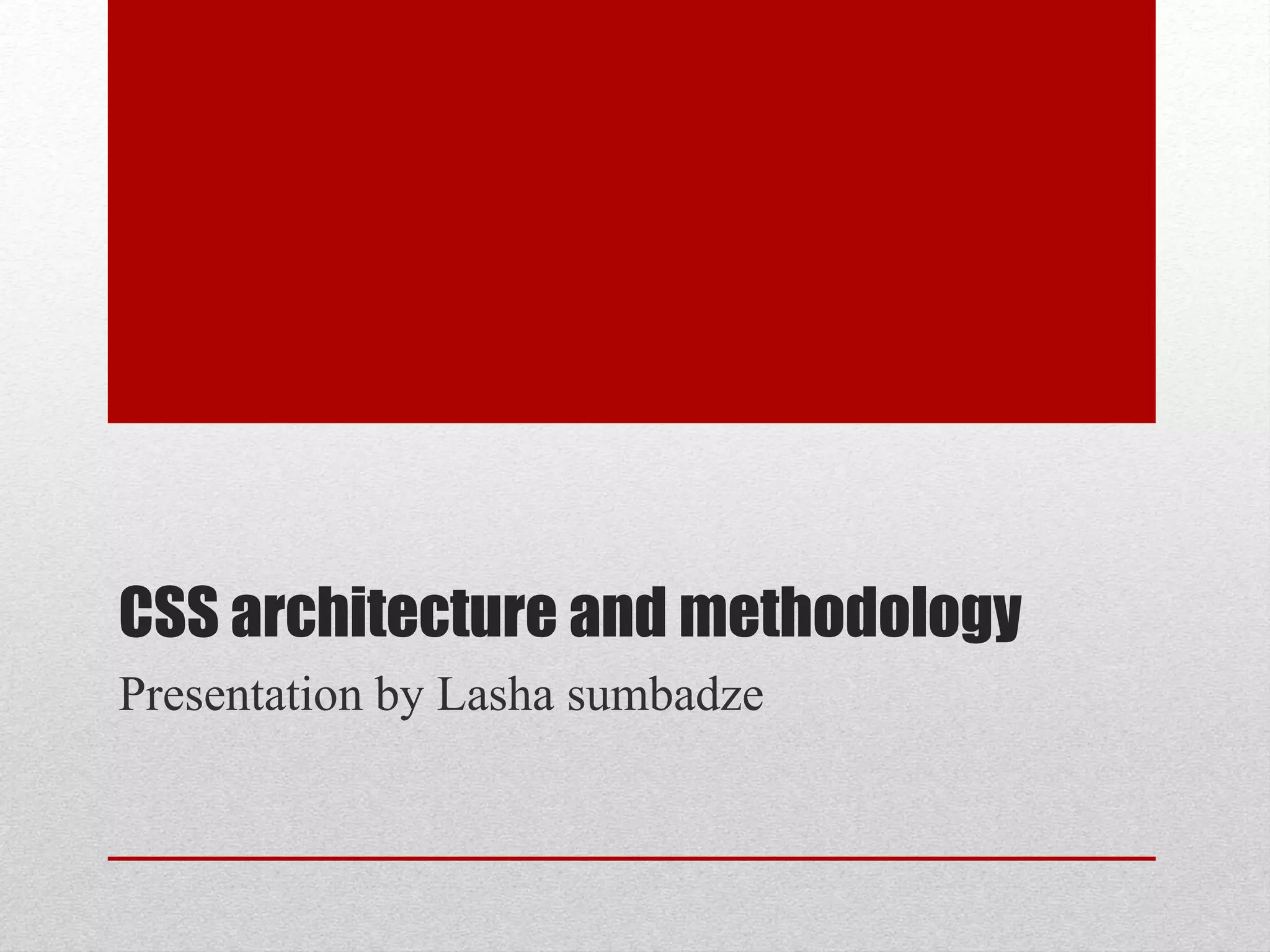 CSS architecture and methodology Presentation by Lasha sumbadze 