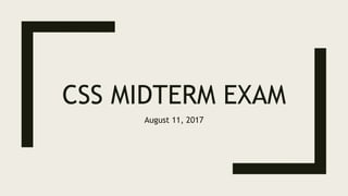 CSS MIDTERM EXAM
August 11, 2017
 