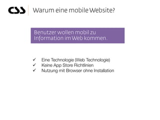    Eine Technologie (Web Technologie)
   Keine App Store Richtlinien
   Nutzung mit Browser ohne Installation
 