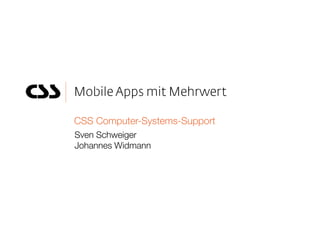 CSS Computer-Systems-Support
Sven Schweiger
Johannes Widmann
 