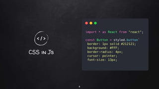 CSS in Js
6
< / >
 