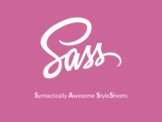 Syntactically Awesome StyleSheets
 