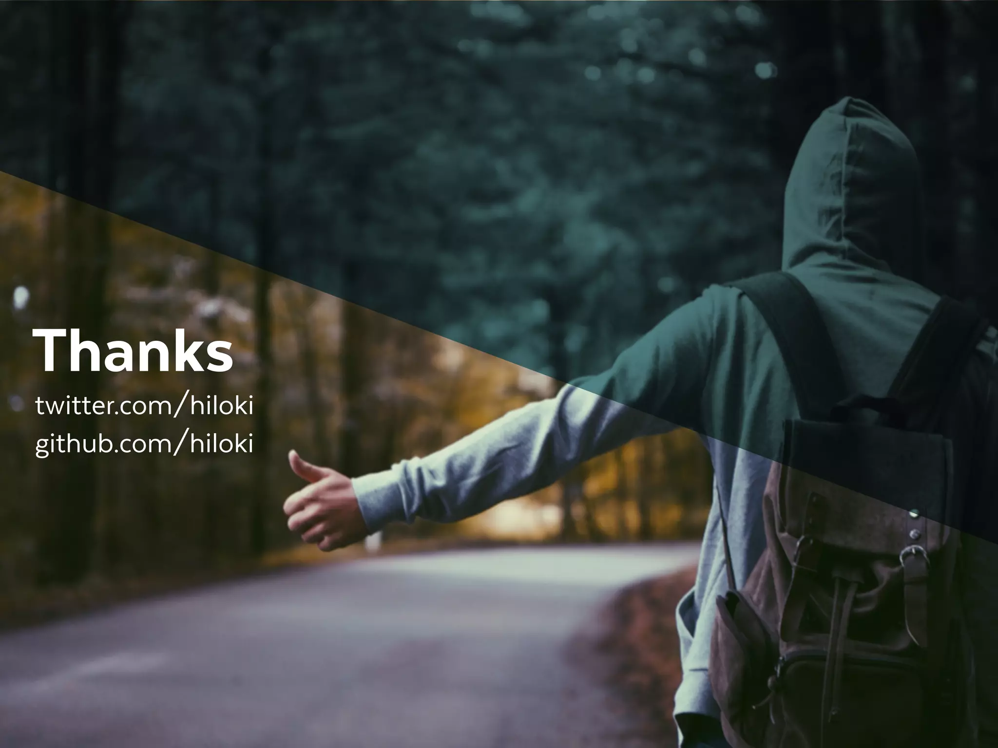 twitter.com/hiloki
Thanks
github.com/hiloki
 