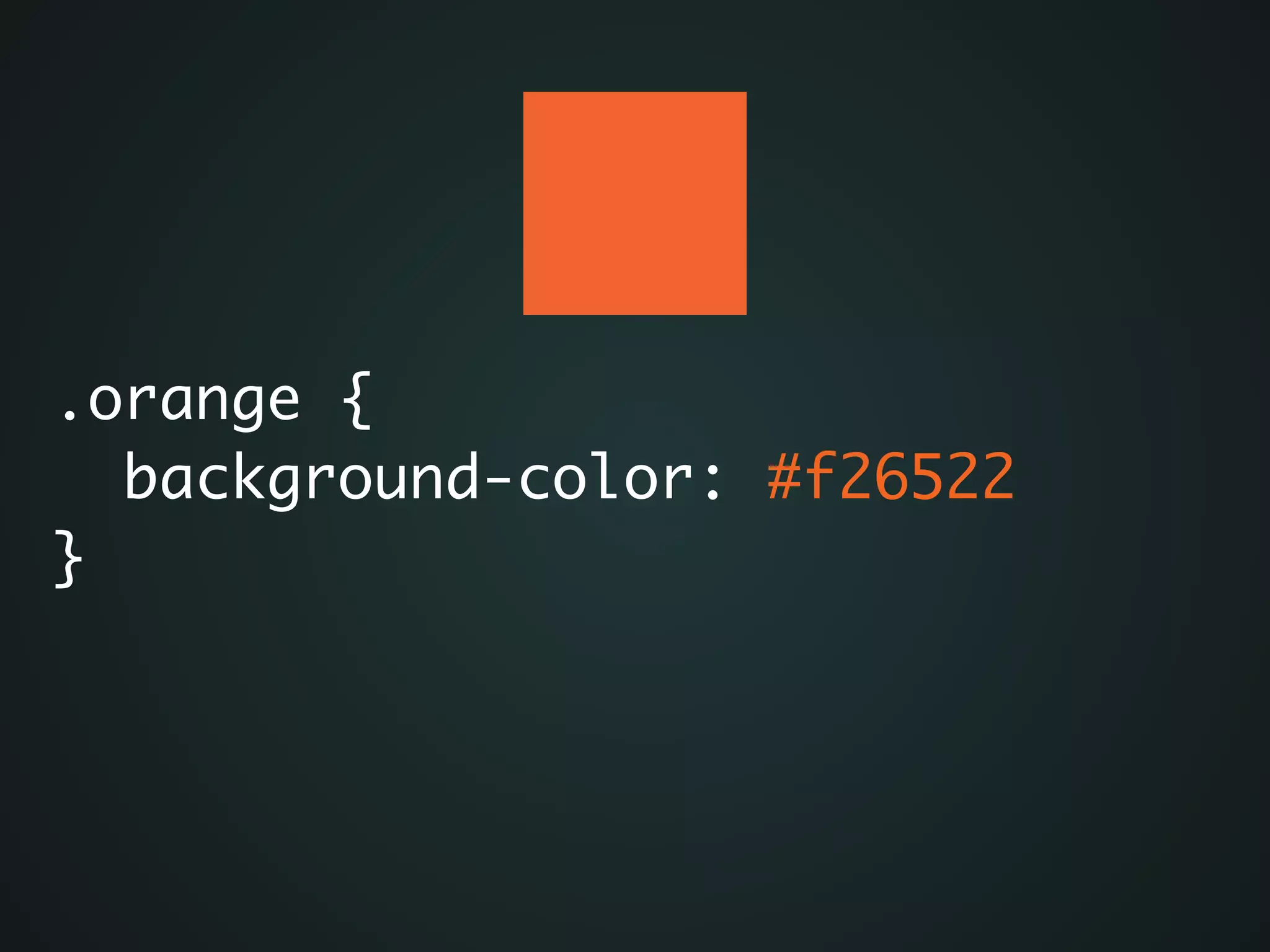 .orange {	
background-color: #f26522	
}
 