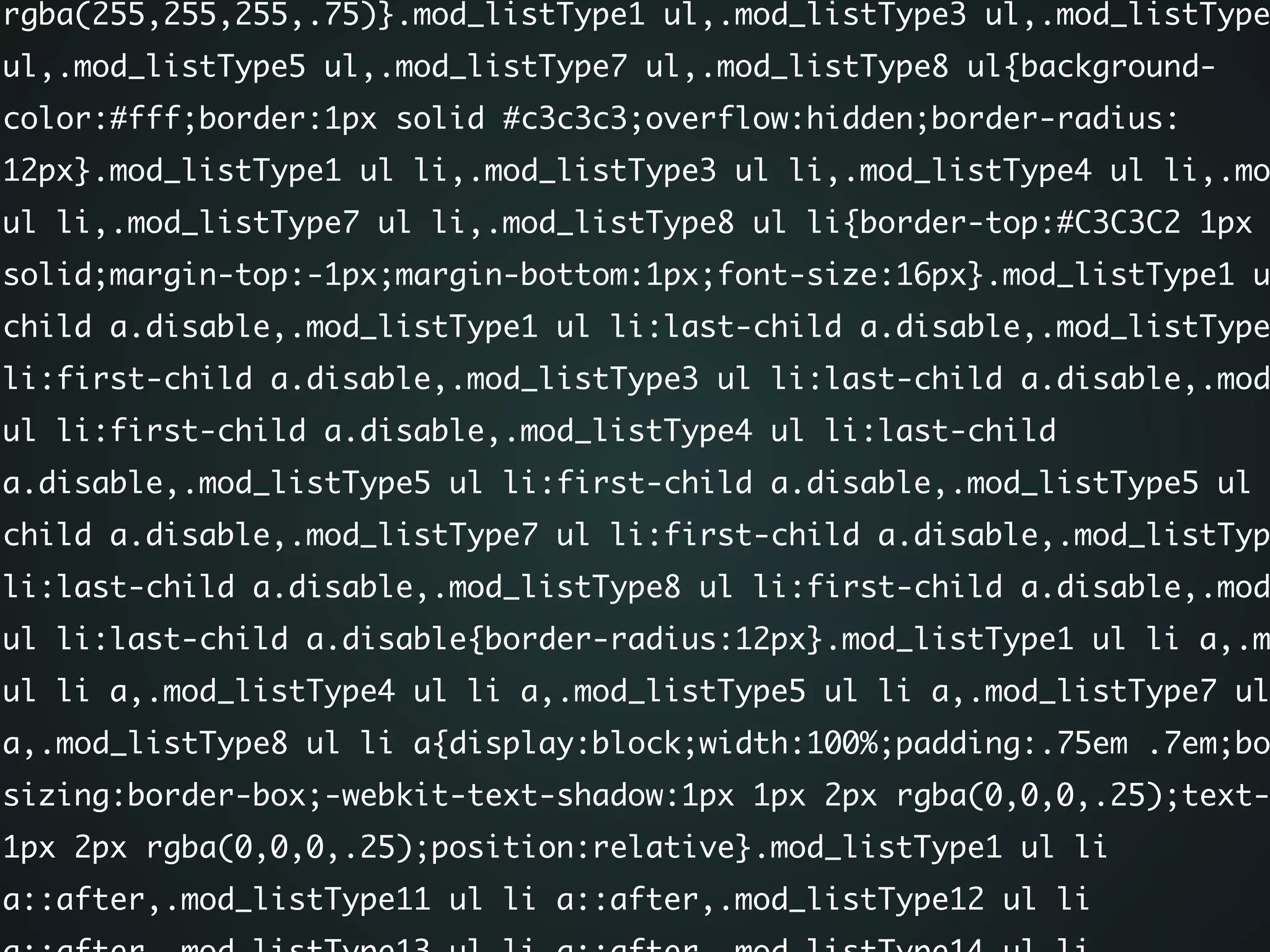 rgba(255,255,255,.75)}.mod_listType1 ul,.mod_listType3 ul,.mod_listType
ul,.mod_listType5 ul,.mod_listType7 ul,.mod_listType8 ul{background-
color:#fff;border:1px solid #c3c3c3;overflow:hidden;border-radius:
12px}.mod_listType1 ul li,.mod_listType3 ul li,.mod_listType4 ul li,.mo
ul li,.mod_listType7 ul li,.mod_listType8 ul li{border-top:#C3C3C2 1px
solid;margin-top:-1px;margin-bottom:1px;font-size:16px}.mod_listType1 u
child a.disable,.mod_listType1 ul li:last-child a.disable,.mod_listType
li:first-child a.disable,.mod_listType3 ul li:last-child a.disable,.mod
ul li:first-child a.disable,.mod_listType4 ul li:last-child
a.disable,.mod_listType5 ul li:first-child a.disable,.mod_listType5 ul
child a.disable,.mod_listType7 ul li:first-child a.disable,.mod_listTyp
li:last-child a.disable,.mod_listType8 ul li:first-child a.disable,.mod
ul li:last-child a.disable{border-radius:12px}.mod_listType1 ul li a,.m
ul li a,.mod_listType4 ul li a,.mod_listType5 ul li a,.mod_listType7 ul
a,.mod_listType8 ul li a{display:block;width:100%;padding:.75em .7em;bo
sizing:border-box;-webkit-text-shadow:1px 1px 2px rgba(0,0,0,.25);text-
1px 2px rgba(0,0,0,.25);position:relative}.mod_listType1 ul li
a::after,.mod_listType11 ul li a::after,.mod_listType12 ul li
 