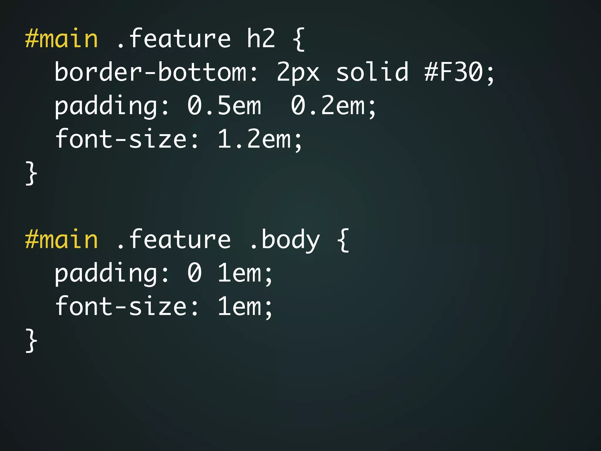 #main .feature h2 {	
border-bottom: 2px solid #F30;	
padding: 0.5em 0.2em;	
font-size: 1.2em;	
}	
!
#main .feature .body {	
padding: 0 1em;	
font-size: 1em;	
}
 