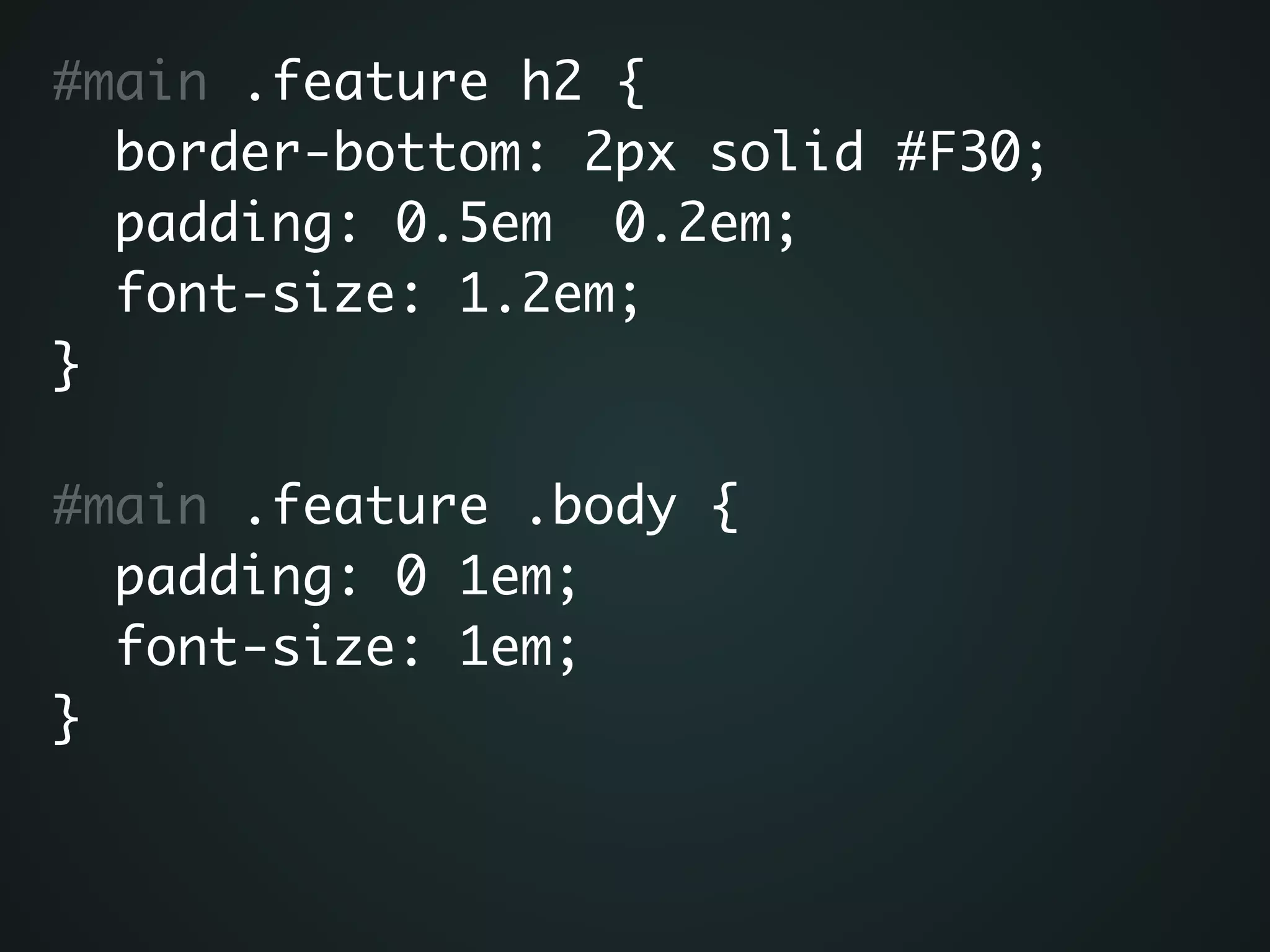 #main .feature h2 {	
border-bottom: 2px solid #F30;	
padding: 0.5em 0.2em;	
font-size: 1.2em;	
}	
!
#main .feature .body {	
padding: 0 1em;	
font-size: 1em;	
}
 