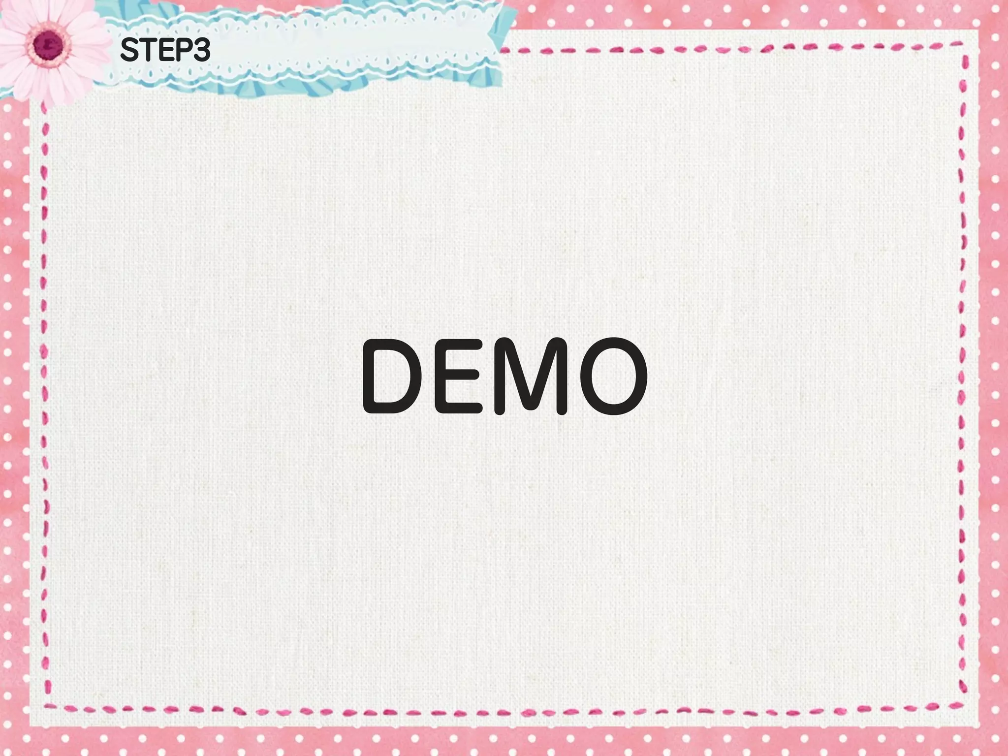 STEP3




        DEMO
 