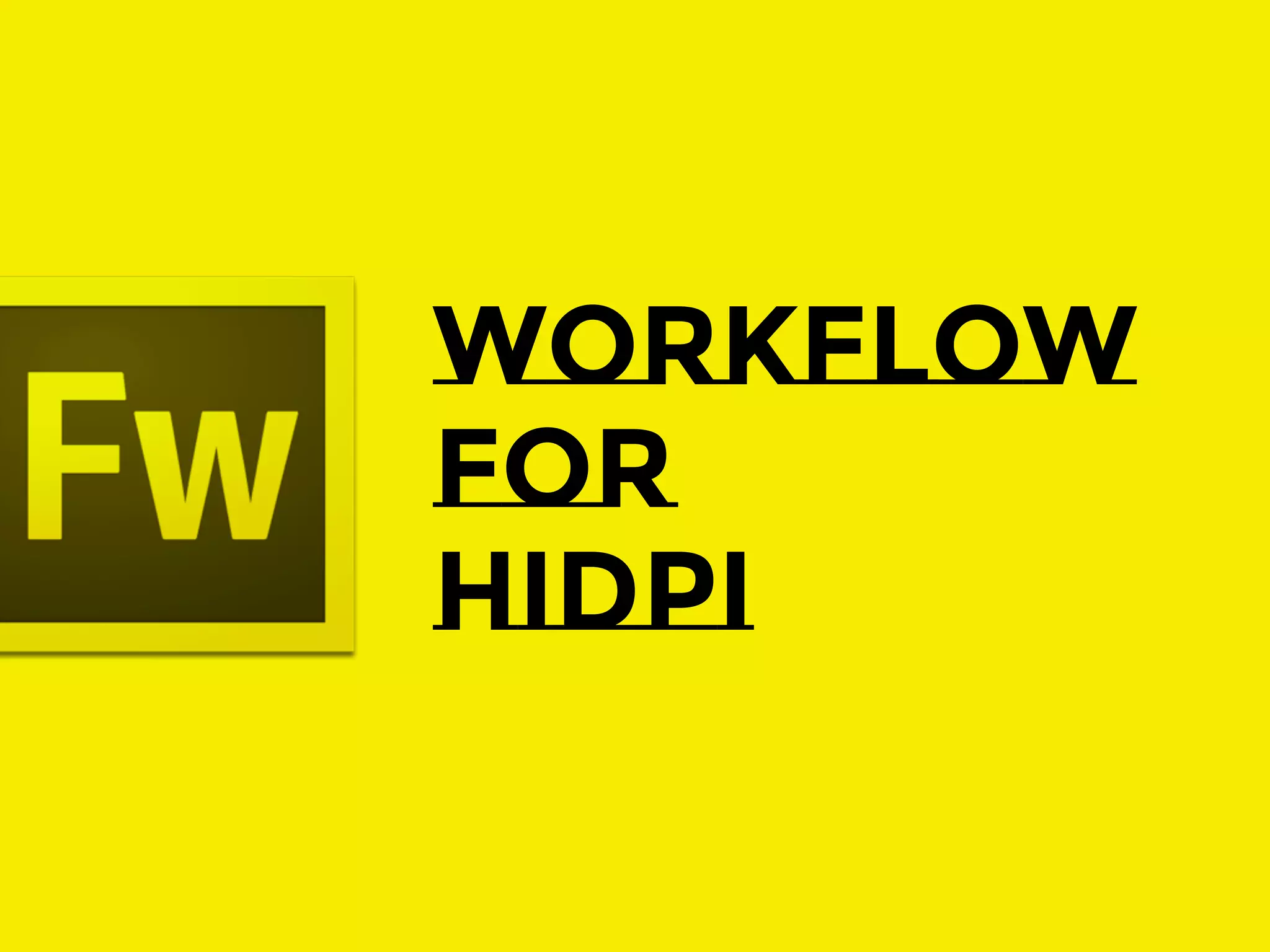 WORKFLOW
for
HIDPI

 