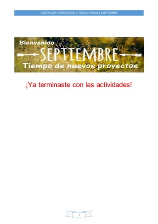 CONTINUIDAD PEDAGÓGICA 4° GRADO. SEMANA 1 SEPTIEMBRE
2
¡Ya terminaste con las actividades!
 