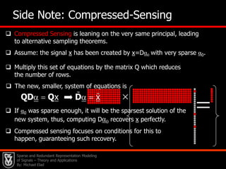 …Sparse and Redundant Representation Modeling of Signals – Theory and Applications By: Michael Elad