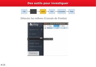 Des outils pour investiguerDes outils pour investiguer
Détecter les reﬂows (Console de Firefox)
#19
0:000:00
 