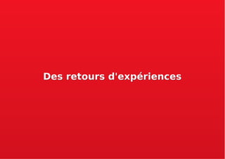 Des retours d'expériencesDes retours d'expériences
 