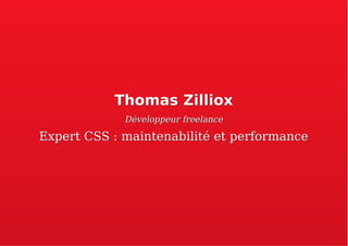 Thomas ZillioxThomas Zilliox
Développeur freelanceDéveloppeur freelance
Expert CSS : maintenabilité et performanceExpert CSS : maintenabilité et performance
 