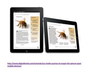 http://www.digitalfamily.com/tutorials/css-media-queries-to-target-the-iphone-ipadmobile-devices/

 