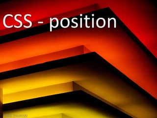 CSS - position



foto: miuenski
 